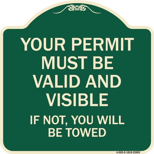 Signmission Your Permit Must Valid and Visible If Not You Will Towed Aluminum Sign, 18" x 18", G-1818-22693 A-DES-G-1818-22693 - main